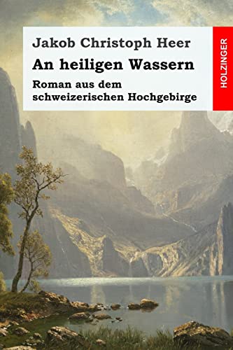 An heiligen Wassern: Roman aus dem schweizerischen Hochgebirge