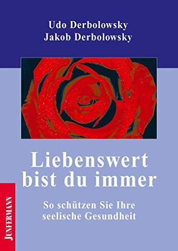 Liebenswert bist du immer: So schützen Sie Ihre seelische Gesundheit. Psychopädie