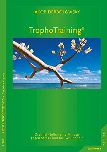 TrophoTraining: Dreimal täglich eine Minute gegen Stress und für Gesundheit von Junfermann Verlag