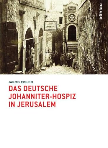 Das deutsche Johanniter-Hospiz in Jerusalem von Bohlau Verlag