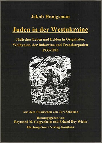 Juden in der Westukraine. Jüdisches Leben und Leiden in Ostgalizien, Wolhynien, der Bukowina und Transkarpatien 1933-1945. von HARTUNG-GORRE Verlag