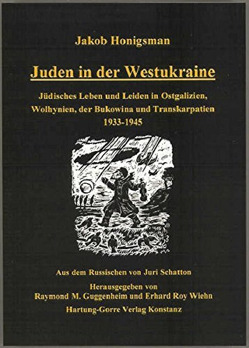 Juden in der Westukraine. Jüdisches Leben und Leiden in Ostgalizien, Wolhynien, der Bukowina und Transkarpatien 1933-1945. Juden in der Westukraine. Jüdisches Leben und Leiden in Ostgalizien, Wolhynien, der Bukowina und Transkarpatien 1933-1945. von HARTUNG-GORRE Verlag