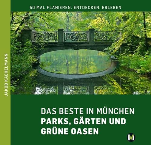 DAS BESTE IN MÜNCHEN Parks, Gärten und grüne Oasen von MnchenVerlag