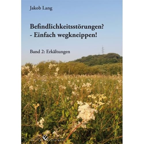 Befindlichkeitsstörungen? - Einfach wegkneippen! Band 2: Erkältungen von winterwork