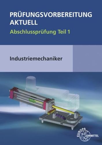 Prüfungsvorbereitung aktuell - Industriemechaniker/-in: Abschlussprüfung Teil 1