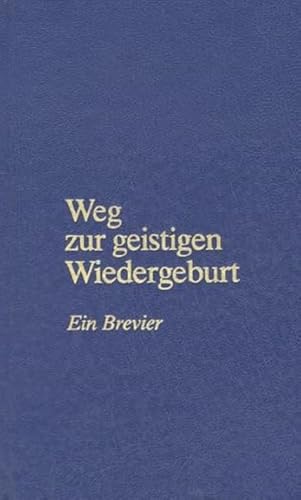 Weg zur geistigen Wiedergeburt: Ein Brevier