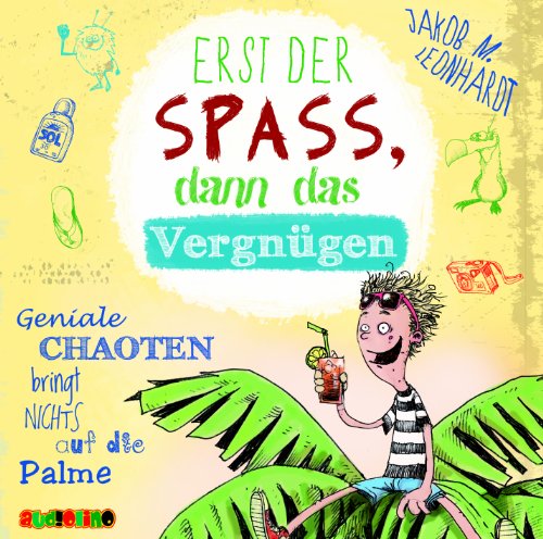 Erst der SPASS, dann das Vergnügen: Geniale Chaoten bringt nichts auf die Palme (Der geniale Chaot) von Audiolino