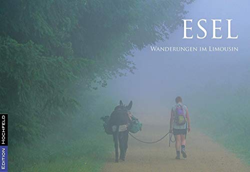 Esel - Wanderungen im Limousin: literarisch-fotografische Reisen