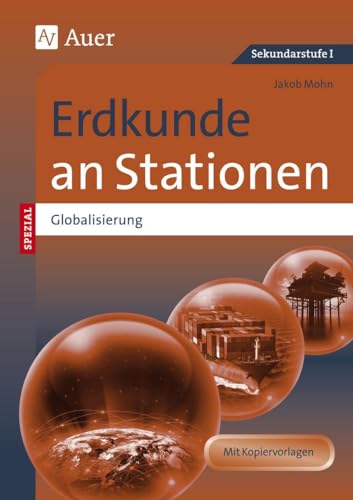 Erdkunde an Stationen Spezial Globalisierung: Übungsmaterial zu den Kernthemen des Lehrplans (5. bis 10. Klasse)