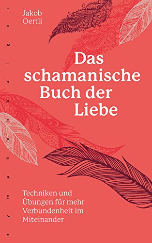 Das schamanische Buch der Liebe: Techniken und Übungen für mehr Verbundenheit im miteinander von Nymphenburger Verlag