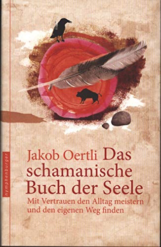 Das schamanische Buch der Seele: Mit Vertrauen den Alltag meistern und den eigenen Weg finden