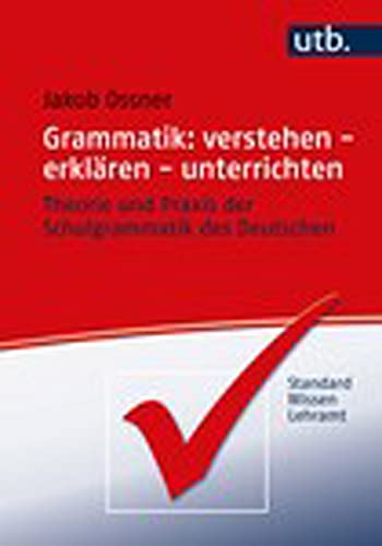 Grammatik: verstehen - erklären - unterrichten: Theorie und Praxis der Schulgrammatik des Deutschen (StandardWissen Lehramt) von UTB GmbH