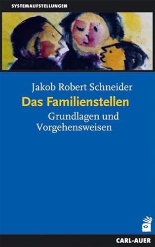 Das Familienstellen: Grundlagen und Vorgehensweisen (Systemaufstellungen) von Auer-System-Verlag, Carl