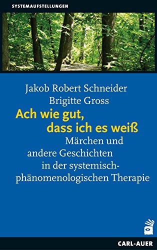 Ach wie gut, dass ich es weiß: Märchen und andere Geschichten in der systemisch-phänomenologischen Therapie von Auer-System-Verlag, Carl