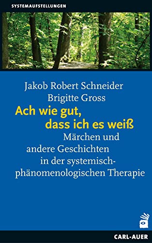 Ach wie gut, dass ich es weiß: Märchen und andere Geschichten in der systemisch-phänomenologischen Therapie