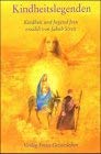 Kindheitslegenden: Kindheit und Jugend Jesu Kindheitslegenden: Kindheit und Jugend Jesu