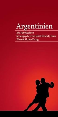 Argentinien. Ein Reiselesebuch von Ellert & Richter
