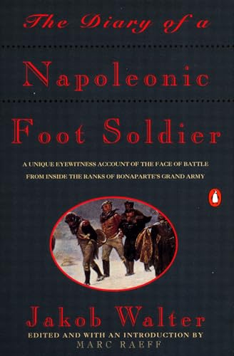 The Diary of a Napoleonic Foot Soldier: A Unique Eyewitness Account of the Face of Battle from Inside the Ranks of Bonaparte's Grand Army von Penguin