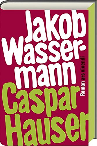 Caspar Hauser oder die Trägheit des Herzens: Roman. Nachwort von Gunnar Och