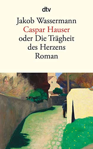 Caspar Hauser: oder Die Trägheit des Herzens – Roman von dtv Verlagsgesellschaft
