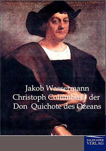 Christoph Columbus - Der Don Quichote des Ozeans: Eine Biographie