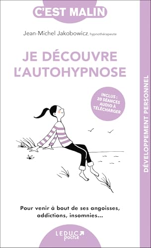 Je découvre l'autohypnose, c’est Malin !: Pour venir à bout de ses angoisses, addictions, insomnies... von LEDUC