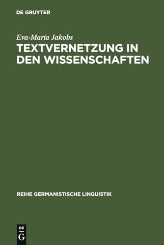 Textvernetzung in den Wissenschaften: Zitat und Verweis als Ergebnis rezeptiven, reproduktiven und produktiven Handelns (Reihe Germanistische Linguistik, 210, Band 210) von de Gruyter
