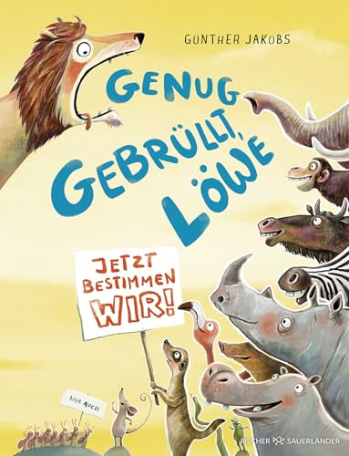 Genug gebrüllt, Löwe – jetzt bestimmen wir: Bilderbuch über Demokratie ab 4 Jahren Genug gebrüllt, Löwe – jetzt bestimmen wir: Bilderbuch über Demokratie ab 4 Jahren