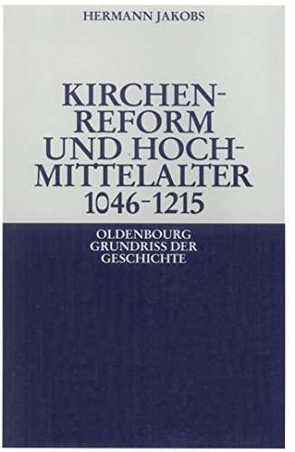 Kirchenreform und Hochmittelalter 1046–1215 (Oldenbourg Grundriss der Geschichte, 7, Band 7)