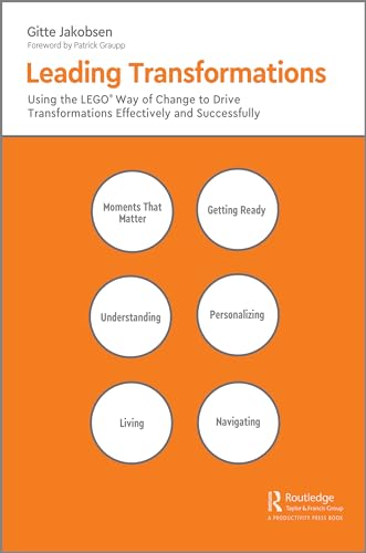 Leading Transformations: Using the Lego Way of Change to Drive Transformations Effectively and Successfully von Productivity Press