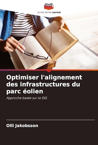 Optimiser l'alignement des infrastructures du parc éolien: Approche basée sur le SIG von VDM Verlag
