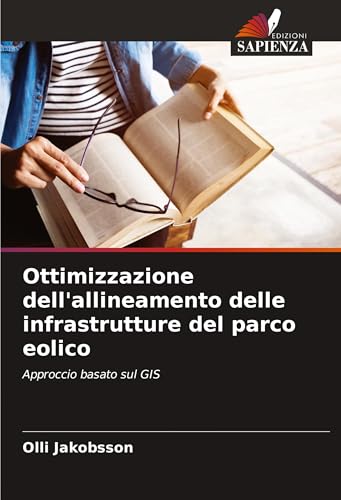 Ottimizzazione dell'allineamento delle infrastrutture del parco eolico: Approccio basato sul GIS von VDM Verlag