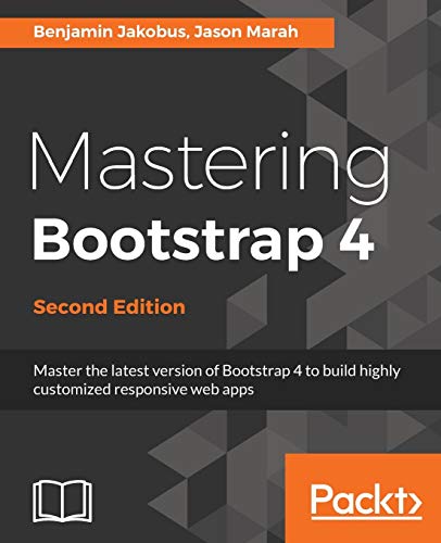 Mastering Bootstrap 4 - Second Edition: Master the latest version of Bootstrap 4 to build highly customized responsive web apps von Packt Publishing