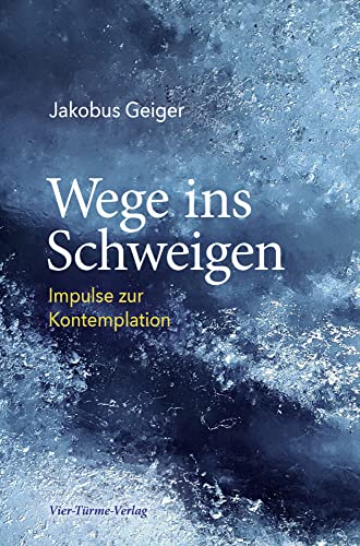 Wege ins Schweigen. Impulse zur Kontemplation von Vier-Türme-Verlag