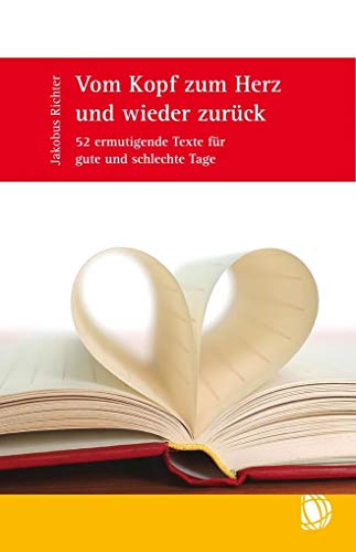 Vom Kopf zum Herz und wieder zurück: 52 ermutigende Texte für gute und schlechte Tage