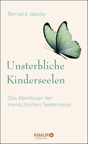 Unsterbliche Kinderseelen: Das Abenteuer der menschlichen Seelenreise von Knaur MensSana HC