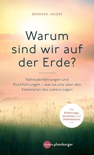 Warum sind wir auf der Erde?: Nahtoderfahrungen und Rückführungen - was sie uns über den Seelenplan des Lebens sagen von Nymphenburger Franckh-Kosmos