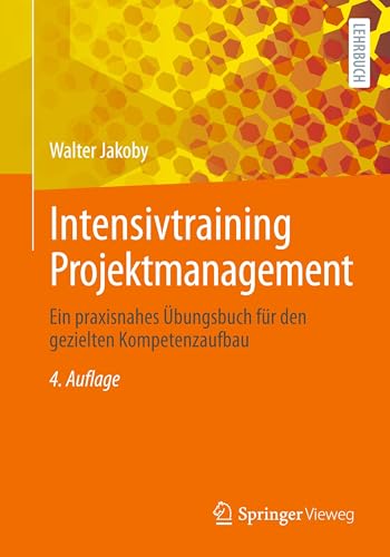 Intensivtraining Projektmanagement: Ein praxisnahes Übungsbuch für den gezielten Kompetenzaufbau Intensivtraining Projektmanagement: Ein praxisnahes Übungsbuch für den gezielten Kompetenzaufbau von Springer Vieweg