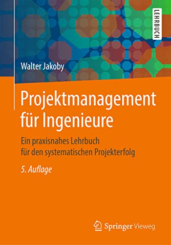 Projektmanagement für Ingenieure: Ein praxisnahes Lehrbuch für den systematischen Projekterfolg von Springer-Verlag GmbH