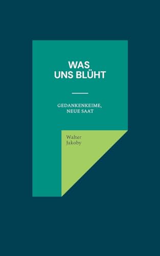Was uns blüht: Gedankenkeime, neue Saat von Books on Demand
