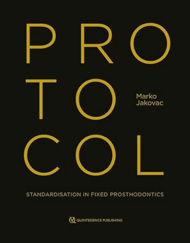 Protocol: Standardisation in Fixed Prosthodontics Protocol: Standardisation in Fixed Prosthodontics von Quintessence Publishing