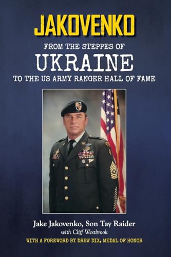 Jakovenko: From the Steppes of Ukraine to the US Army Ranger Hall of Fame Jakovenko: From the Steppes of Ukraine to the US Army Ranger Hall of Fame von Palmetto Publishing