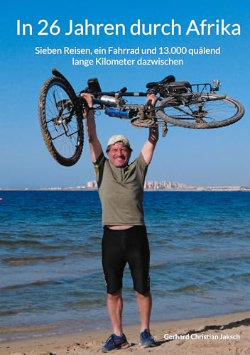 In 26 Jahren durch Afrika: Sieben Reisen, ein Fahrrad und 13.000 quälend lange Kilometer dazwischen
