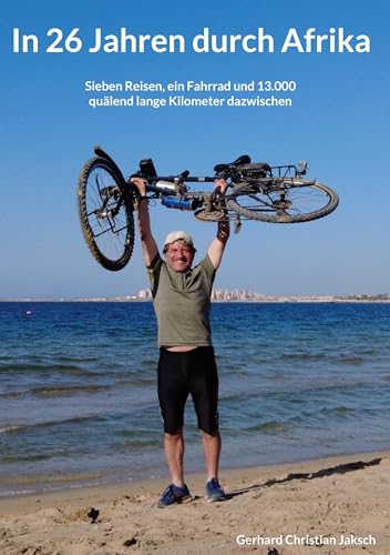 In 26 Jahren durch Afrika: Sieben Reisen, ein Fahrrad und 13.000 quälend lange Kilometer dazwischen von BoD – Books on Demand