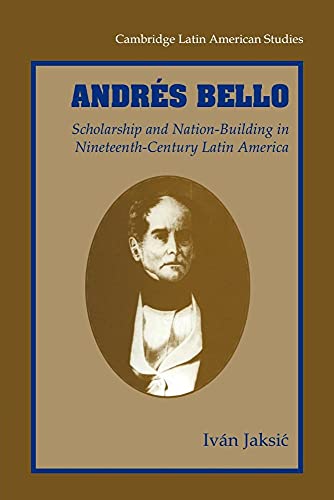 Andres Bello: Scholarship and Nation-Building in Nineteenth-Century Latin America (Cambridge Latin American Studies, 87, Band 87) von Cambridge University Press