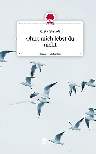 Ohne mich lebst du nicht. Life is a Story - story.one von story.one publishing