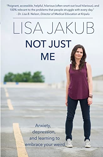 Not Just Me: Anxiety, depression, and learning to embrace your weird von CREATESPACE