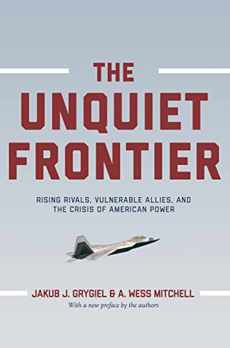 The Unquiet Frontier: Rising Rivals, Vulnerable Allies, and the Crisis of American Power von Princeton University Press