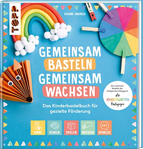 Gemeinsam basteln, gemeinsam wachsen - Das Kinderbastelbuch für gezielte Förderung: Die schönsten Modelle der erfolgreichen Bloggerin: die Kindergarten-Pädagogin Gemeinsam basteln, gemeinsam wachsen - Das Kinderbastelbuch für gezielte Förderung: Die schönsten Modelle der erfolgreichen Bloggerin: die Kindergarten-Pädagogin