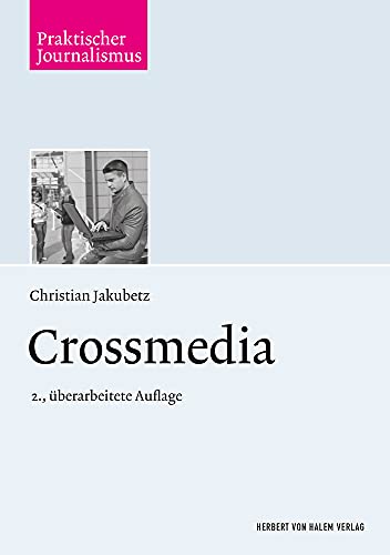 Crossmedia: Vorw. v. Ulrich Brenner (Praktischer Journalismus) von Herbert von Halem Verlag